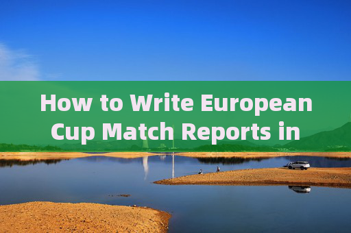 How to Write European Cup Match Reports in English,How to Write European Cup Match Reports in English